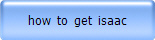 how  to  get  isaac